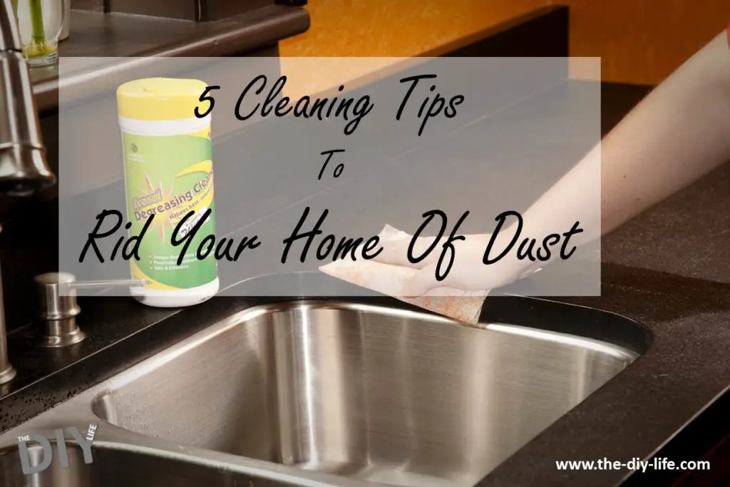 5 Cleaning Tips To Rid Your Home Of Dust - The DIY Life